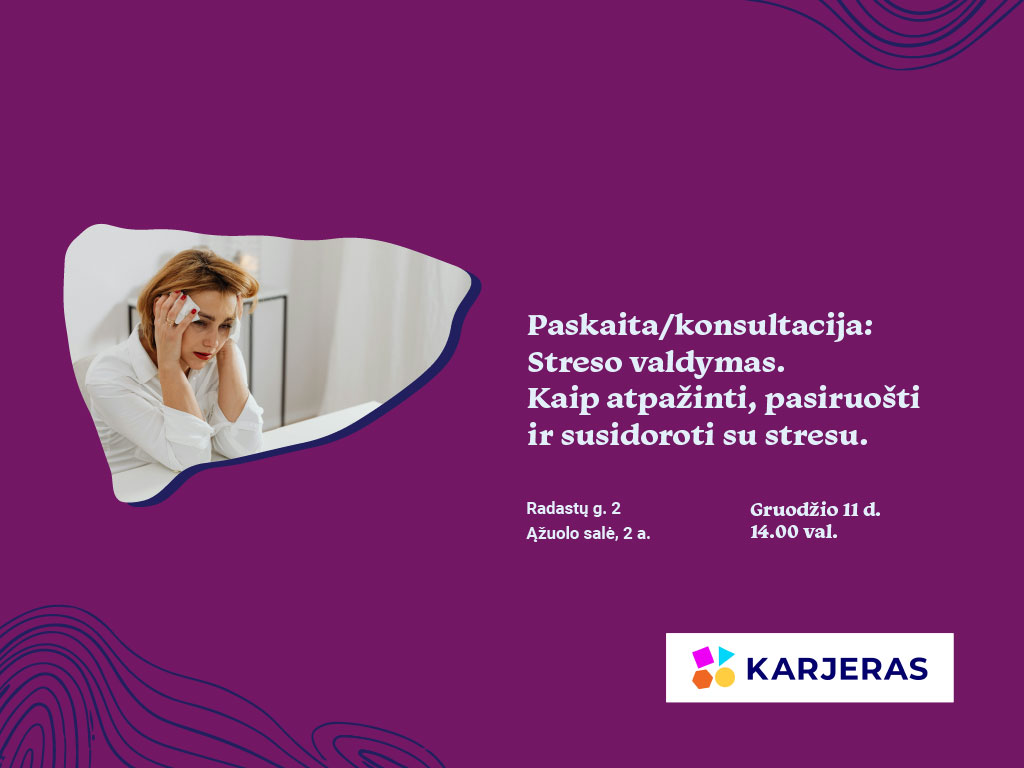 Paskaita / konsultacija: Streso valdymas. Kaip atpažinti, pasiruošti ir susidoroti su stresu