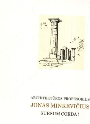 Architektūros profesorius Jonas Minkevičius. Sursum corda!: architektūra, dailė, literatūra“