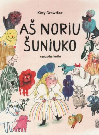 Kitty Crowther „Aš noriu šuniuko nesvarbu kokio“