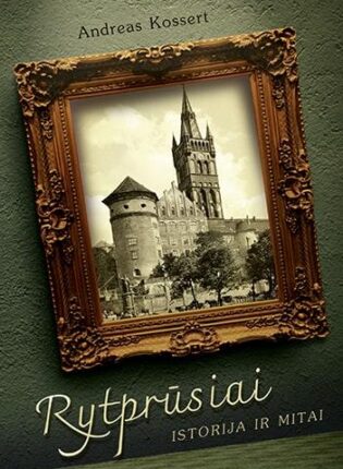 Andreas Kossert „Rytprūsiai. Istorija ir mitai“