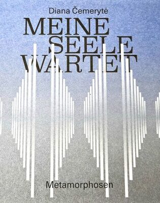Diana Čemerytė „Meine Seele Wartet Metamorphosen“