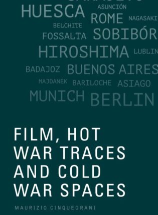 Maurizio Cinquegrani „Film, Hot War Traces and Cold War Spaces“