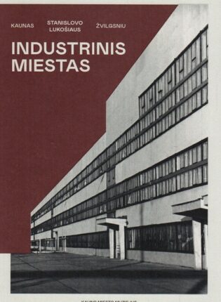 Gediminas Kasparavičius, Rokas Sinkevičius „Industrinis miestas: Kaunas Stanislovo Lukošiaus žvilgsniu“