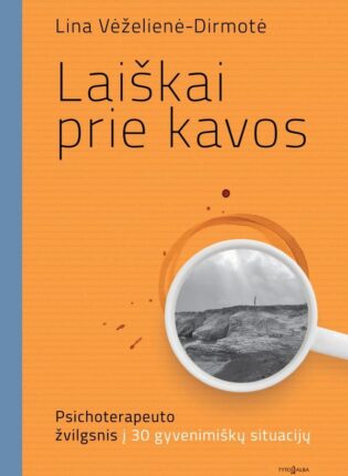 Lina Vėželienė-Dirmotė „Laiškai prie kavos. Psichoterapeuto žvilgsnis į 30 gyvenimiškų situacijų“