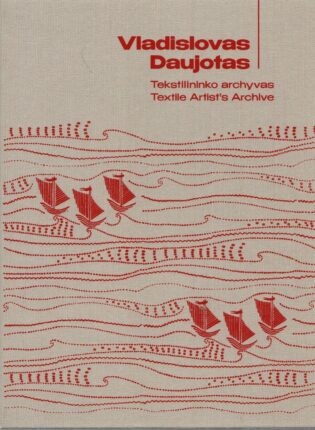 „Vladislovas Daujotas: tekstilininko archyvas = Vladislovas Daujotas: textile artist’s archive“