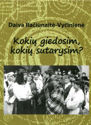 Daiva Račiūnatė-Vyčinienė „Kokių giedosim, kokių sutarysim?“