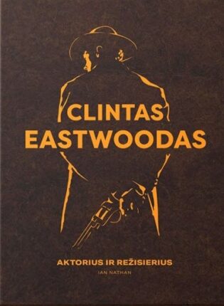 Ian Nathan „Clintas Eastwoodas: aktorius ir režisierius“
