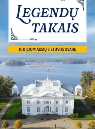 „Legendų takais: 100 įdomiausių Lietuvos dvarų“