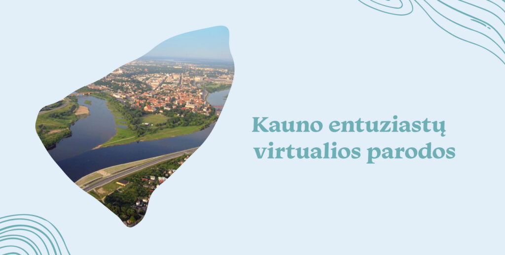Kauno entuziastų virtualios parodos