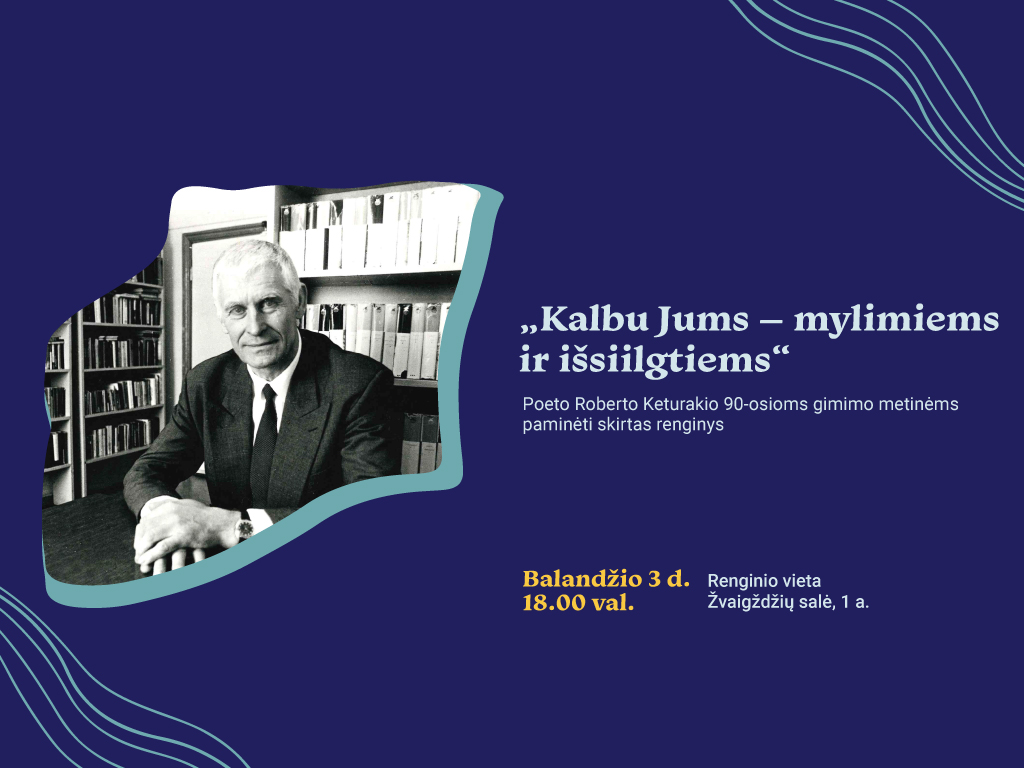 Kviečiame dalyvauti poeto Roberto Keturakio 90-osioms gimimo metinėms paminėti skirtame renginyje, kuris vyks balandžio 3 d., ketvirtadienį, 18.00 val. Ąžuolyno bibliotekos Žvaigždžių salėje (Radastų g. 2, 1 a.).