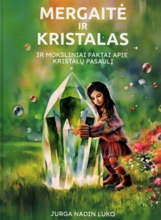 Jurga Nadin Luko „Mergaitė ir kristalas: ir moksliniai faktai apie kristalų pasaulį“