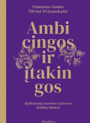 Eimantas Gudas, Žilvinė Petrauskaitė „Ambicingos ir įtakingos. Ryškiausių istorinės Lietuvos didikių likimai“