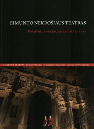 3. „Eimunto Nekrošiaus teatras. Pokalbiai, recenzijos, straipsniai. 2012–2018“ / sud. Rasa Vasinauskaitė