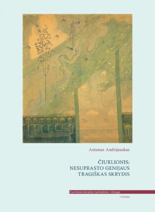 Antanas Andrijauskas „Čiurlionis: nesuprasto genijaus tragiškas skrydis“ T. 2