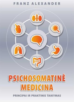 Franz Alexander „Psichosomatinė medicina: principai ir praktinis taikymas“