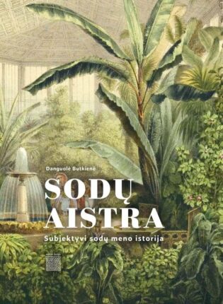 5. Danguolė Butkienė „Sodų aistra: subjektyvi sodų meno istorija“