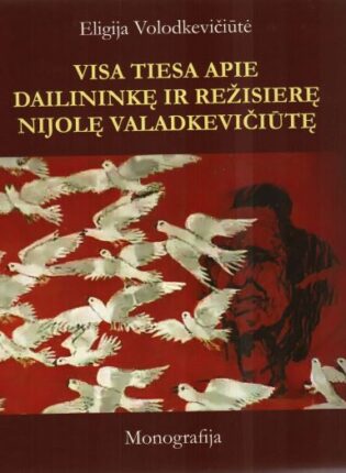 Eligija Volodkevičiūtė „Visa tiesa apie dailininkę ir režisierę Nijolę Valadkevičiūtę“