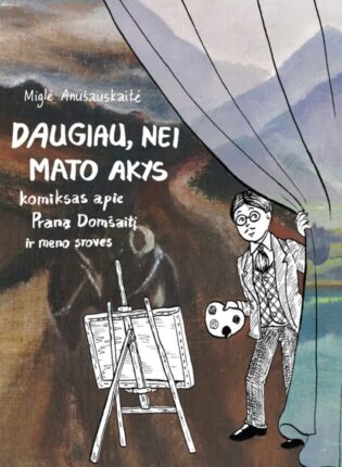 Miglė Anušauskaitė „Daugiau, nei mato akys: komiksas apie Praną Domšaitį ir meno sroves“