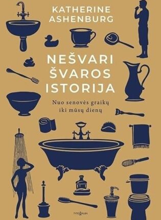 Kateherine Ashenburg „Nešvari švaros istorija”
