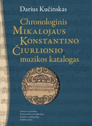 Darius Kučinskas „Chronologinis Mikalojaus Konstantino Čiurlionio muzikos katalogas“