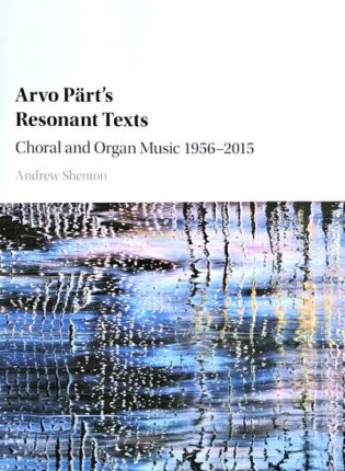 Andrew Shenton „Arvo Pärt's resonant texts: choral and organ music“