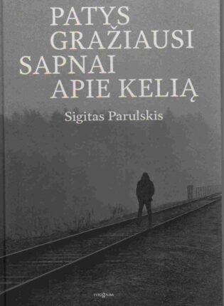 Sigitas Parulskis „Patys gražiausi sapnai apie kelią“