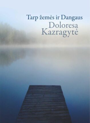 Doloresa Kazragytė „Tarp žemės ir dangaus“