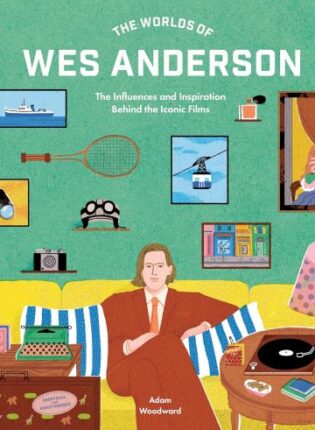 Adam Woodward „The Worlds of Wes Anderson“