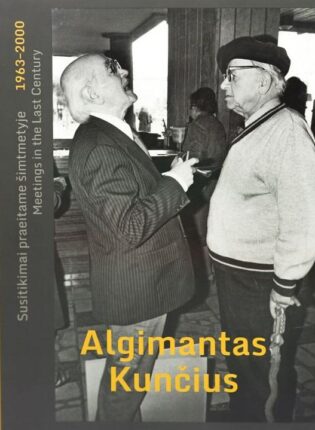 Algimantas Kunčius „Susitikimai praeitame šimtmetyje,