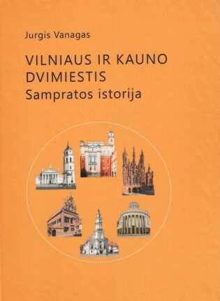 4. Jurgis Vanagas „Vilniaus ir Kauno dvimiestis: sampratos istorija“