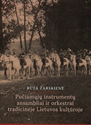 Rūta Žarskienė „Pučiamųjų instrumentų ansambliai ir orkestrai tradicinėje Lietuvos kultūroje“