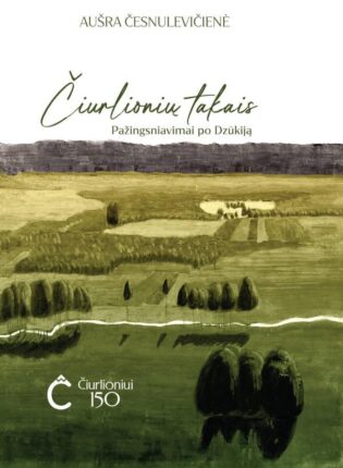 Aušra Česnulevičienė „Čiurlionių takais: pažingsniavimai po Dzūkiją”