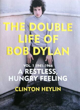 Clinton Heylin „The double life of Bob Dylan“