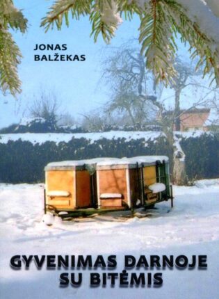 Jonas Balžekas „Gyvenimas darnoje su bitėmis”