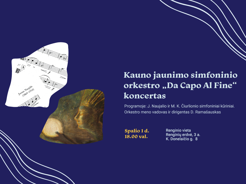 Spalio 1 d., trečiadienį, 18.00 val. Ąžuolyno bibliotekos Renginių erdvėje (K. Donelaičio g. 8, 3 a.) skambės Kauno jaunimo simfoninio orkestro „Da Capo Al Fine“ koncertas, skirtas Juozo Naujalio 156-osioms ir Mikalojaus Konstantino Čiurlionio 150-osioms gimimo metinėms pažymėti. Orkestro meno vadovas ir dirigentas – Domininkas Ramašauskas.