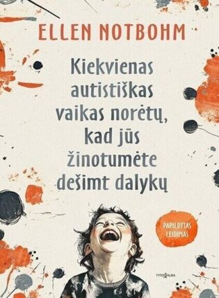Ellen Notbohm „Kiekvienas autistiškas vaikas norėtų, kad jūs žinotumėte dešimt dalykų“