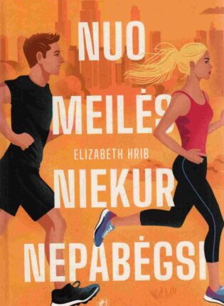 Elizabeth Hrib „Nuo meilės niekur nepabėgsi“