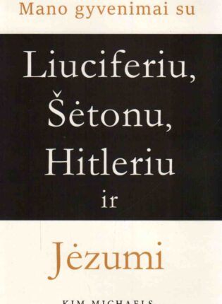 Kim Michaels „Mano gyvenimai su Liuciferiu, Šetonu, Hitleriu ir Jėzumi“