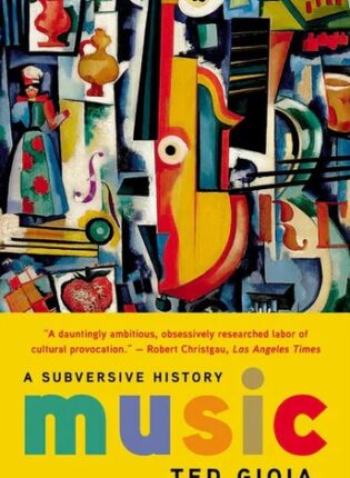 Ted Gioia „Music: a subversive history“