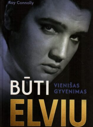 Ray Connolly „Būti Elviu: vienišas gyvenimas“