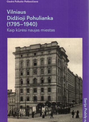 „Vilniaus Didžioji Pohulianka (1795–1940): kaip kūrėsi naujas miestas“