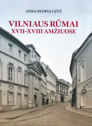 Anna Sylwia Czyż „Vilniaus rūmai XVII–XVIII amžiuose“