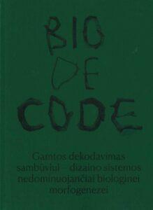 „BIO-DE-CODE: Gamtos dekodavimas sambūviui – dizaino sistemos nedominuojančiai biologinei morfogenezei“