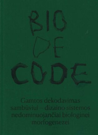 „BIO-DE-CODE: Gamtos dekodavimas sambūviui – dizaino sistemos nedominuojančiai biologinei morfogenezei“