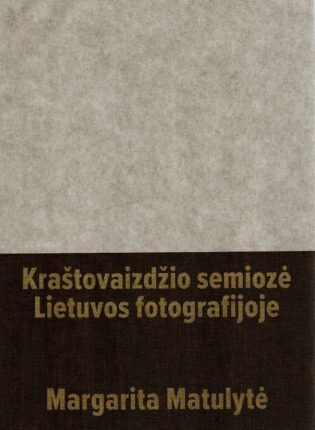 Margarita Matulytė „Kraštovaizdžio semiozė Lietuvos fotografijoje“