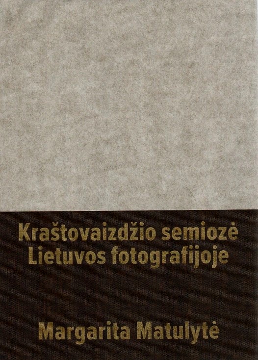 Margarita Matulytė „Kraštovaizdžio semiozė Lietuvos fotografijoje“