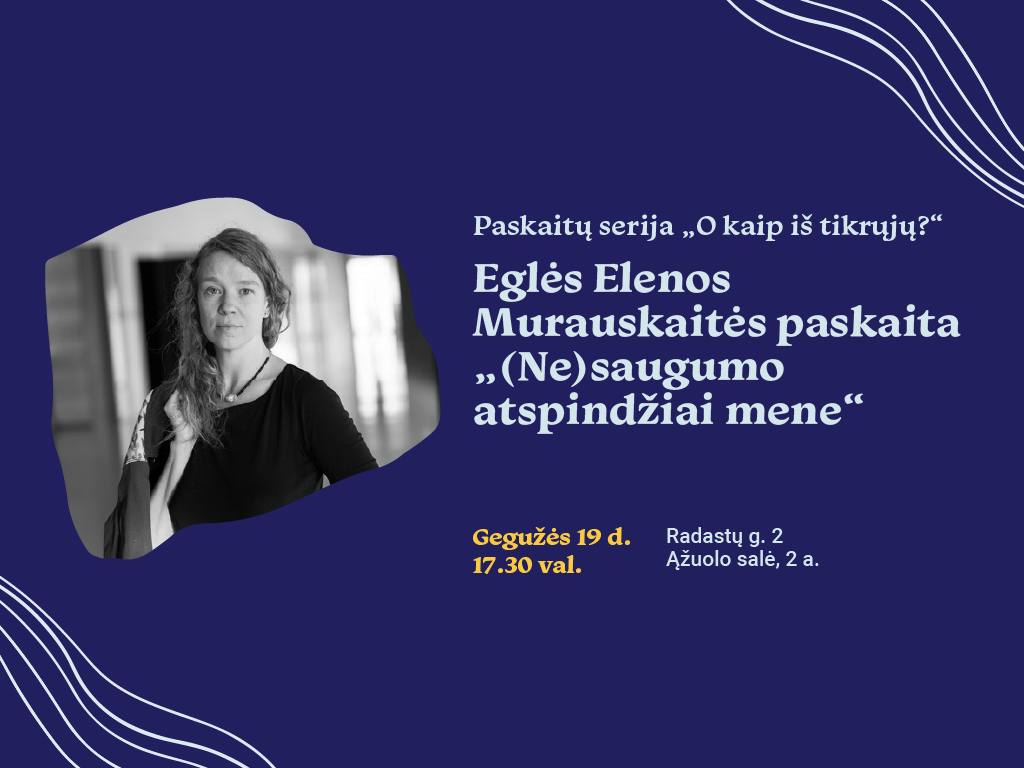 Eglės Elenos Murauskaitės paskaita „(Ne)saugumo atspindžiai mene“