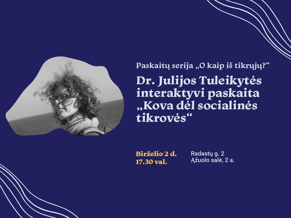 Dr. Julijos Tuleikytės interaktyvi paskaita „Kova dėl socialinės tikrovės“